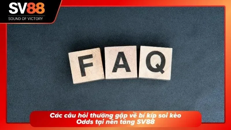 Câu hỏi thường gặp về vấn đề bắt kèo Odds