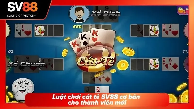 Tổng hợp luật cát tê SV88 cơ bản cho người chơi lần đầu