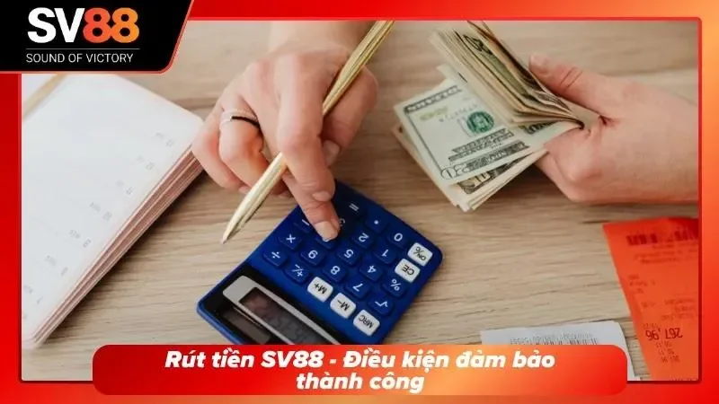 Khách hàng cần đáp ứng điều kiện rút tiền